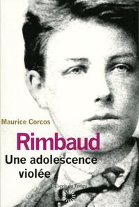 RIMBAUD, UNE ADOLESCENCE VIOLEE