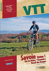 VTT SAVOIE, T. 1 - AIX-LES-BAINS, CHAMBERY, MASSIF DES BAUGES