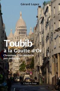 TOUBIB A LA GOUTTE D'OR - CHRONIQUE D'UN MEDECIN PAS ORDINAIRE