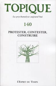 Protester, contester, construire - Topique 140