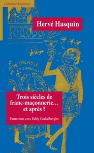 TROIS SIECLES DE FRANC-MACONNERIE... ET APRES?