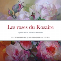 LES ROSES DU ROSAIRE ILLUSTREES PAR LE PEINTRE JEAN-FRANCOIS GAULTHIER - PREFACE ET CHOIX DE TEXTES