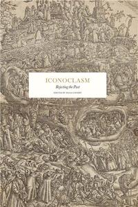 ICONOCLASM: REJECTING THE PAST /ANGLAIS