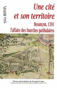 BESANCON EN 1391 - UNE CITE ET SON TERRITOIRE