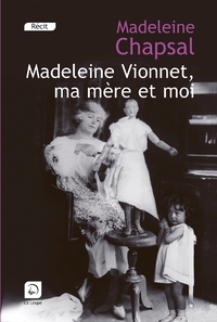 MADELEINE VIONET, MA MERE ET MOI