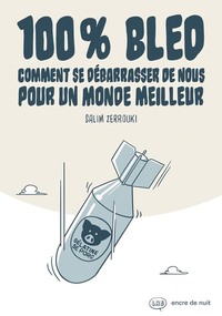 100% Bled - Comment se débarrasser de nous pour un monde meilleur