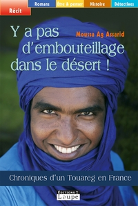 Y A PAS D'EMBOUTEILLAGES DANS LE DESERT ! - GRANDS CARACTERES - CHRONIQUES D'UN TOUAREG EN FRANCE