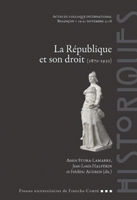 La République et son droit, 1870-1930 - actes du colloque international, Besançon, 19-20 novembre 2008