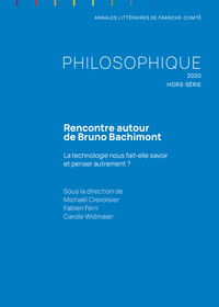 PHILOSOPHIQUE -  HORS SERIE 2020. RENCONTRE AUTOUR DE BRUNO BACHIMONT  : LA TECHNOLOGIE NOUS FAIT-EL