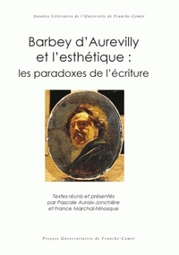 BARBEY D'AUREVILLY ET L'ESTHETIQUE - LES PARADOXES DE L'ECRITURE