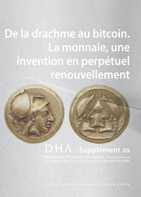 DIALOGUES D'HISTOIRE ANCIENNE SUPPLEMENT 20. DE LA DRACHME AU BITCOIN . LA MONNAIE, UNE INVENTION EN