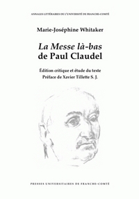 "LA MESSE LA-BAS" DE PAUL CLAUDEL - EDITION CRITIQUE ET ETUDE DU TEXTE