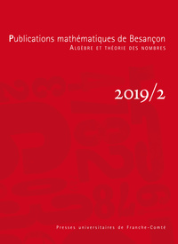 PUBLICATIONS MATHEMATIQUES DE BESANCON - ALGEBRE ET THEORIE DES NOMBR ES - NUMERO 2019/2