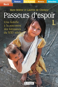 PASSEURS D'ESPOIR, TOME 1 - UE FAMILLE A LA RENCONTRE DES BATISSEURS DU XXIE SIECLE