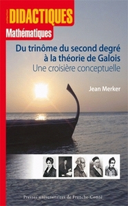 Du trinôme du second degré à la théorie de Galois - une croisière conceptuelle