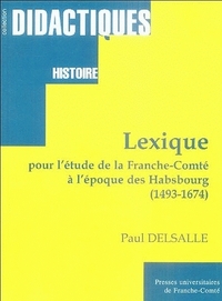 LEXIQUE POUR L'ETUDE DE LA FRANCHE-COMTE A L'EPOQUE DES HABSBOURG - 1493-1674