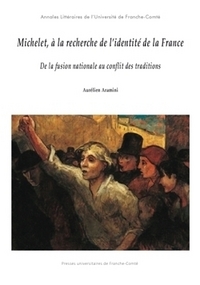Michelet, à la recherche de l'identité de la France - de la fusion nationale au conflit des traditions