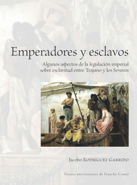 EMPERADORES Y ESCLAVOS - ALGUNOS ASPECTOS DE LA LEGISLACION IMPERIAL SOBRE ESCLAVITUD ENTRE TRAJANO
