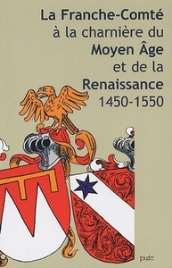 La Franche-Comté à la charnière du Moyen-âge et de la Renaissance - 1450-1550
