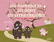 Les mammouths, les ogres, les extra-terrestres et ma petite soeur