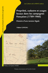 Propriété, cadastre et usages locaux dans les campagnes françaises, 1789-1960 - histoire d'une tension légale