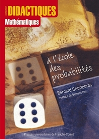 A L'ECOLE DES PROBABILITES - UNE HISTOIRE DE L'ENSEIGNEMENT FRANCAIS DU CALCUL DES PROBABILITES