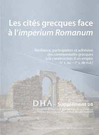 DIALOGUE D'HISTOIRE ANCIENNE SUPPLEMENT 26. LES CITES GRECQUES FACE A  L'IMPERIUM ROMANUM. RESILIENC