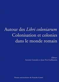 Autour des "Libri coloniarum" - colonisation et colonies dans le monde romain