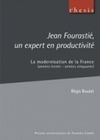 JEAN FOURASTIE, UN EXPERT EN PRODUCTIVITE - LA MODERNISATION DE LA FRANCE, ANNEES TRENTE-ANNEES CINQ