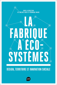 LA FABRIQUE A ECOSYSTEMES - DESIGN, TERRITOIRE ET INNOVATION SOCIALE