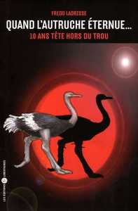 QUAND L'AUTRUCHE ETERNUE. 10 ANS TETE HORS DU TROU