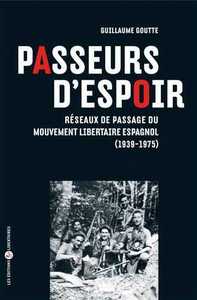 Passeurs d'espoir. Réseaux de passage du Mouvement libertaire espagnol (1939-1975)