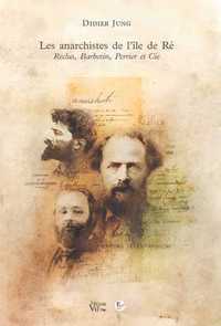 Les Anarchistes de l'île de Ré. Reclus, Barbotin, Perrier et Cie