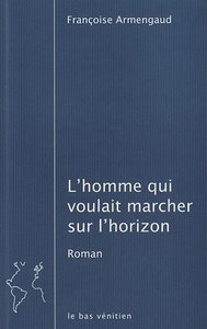 L'homme qui voulait marcher sur l'horizon - roman