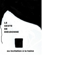 LE GESTE DE DIEUDONNE OU INCITATION A LA HAINE