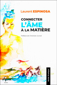 CONNECTER L'AME A LA MATIERE - 35 EXERCICES & UNE PLAYLIST MEDITATIONS ET CHANTS INCLUS