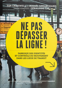 NE PAS DEPASSER LA LIGNE - FABRIQUE DES IDENTITES ET CONTROLE DU MOUVEMENT DANS LES LIEUX DE TRANSIT