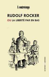 Rudolf Rocker ou la liberté par en bas