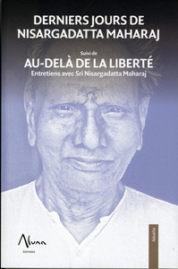 Derniers jours de Nisargadatta Maharaj suivi de Aù-delà de la liberté