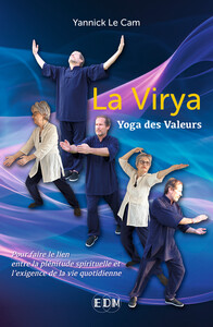 LA VIRYA - YOGA DES VALEURS - POUR FAIRE LE LIEN ENTRE LA PLENITUDE SPIRITUELLE ET L'EXIGENCE DE LA