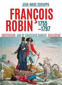 FRANCOIS ROBIN (1755-GUILLOTINE EN 1797)
