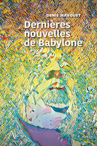 Dernières nouvelles de Babylone