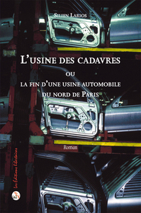 L'USINE DES CADAVRES - OU LA FIN D'UNE USINE AUTOMOBILE DU NORD DE PARIS