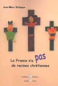 LA FRANCE N'A PAS DE RACINES CHRETIENNES