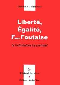 LIBERTE, EGALITE, F... FOUTAISE