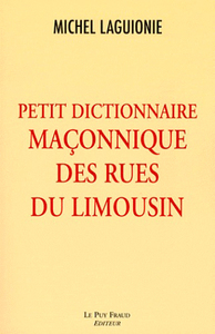 PETIT DICTIONNAIRE MACONIQUE DES RUES DU LIMOUSIN