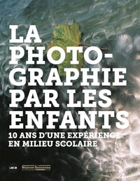 LA PHOTOGRAPHIE PAR LES ENFANTS - 10 ANS D'UNE EXPERIENCE EN MILIEU SCOLAIRE