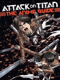 ATTACK ON TITAN: THE ANIME GUIDE