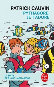 PYTHAGORE, JE T'ADORE - LA SUITE DE "E=MC2 MON AMOUR"