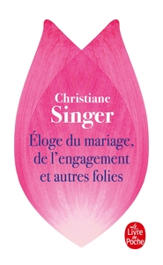 ELOGE DU MARIAGE, DE L'ENGAGEMENT ET AUTRES FOLIES